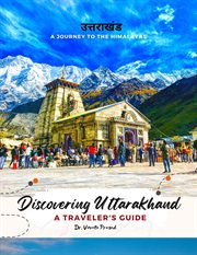 Discovering Uttarakhand a Journey to the Himalayas : A Traveler's Guide cover image