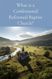 What Is a Confessional Reformed Baptist Church? cover image