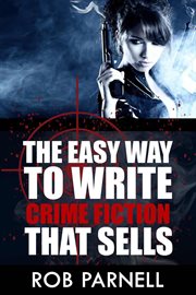 The Easy Way to Write Crime Fiction That Sells cover image