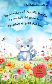 The Adventure of the Little Blue Cat in English, Spanish and French : La aventura del gatito azul. L cover image