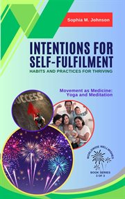 Intentions for Self : Fulfilment. Habits and Practices for Thriving. Movement as Medicine cover image