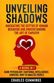 Unveiling Shadows : Navigating the Depths of Human Behavior and Understanding the Art of Empathy - cover image