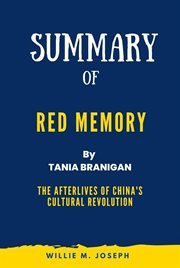Summary of Red Memory By Tania Branigan : The Afterlives of China's Cultural Revolution cover image
