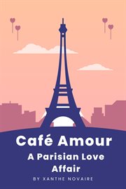 Café Amour : A Parisian Love Affair cover image