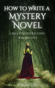 How to Write a Mystery Novel : Creating Intriguing Whodunits cover image