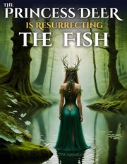 The Princess Deer Is Resurrecting the Fish cover image