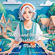 Stella and the Seven Brothers : A City Motel Story. Reimagined Fairy Tales cover image