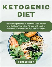 Ketogenic Diet : The Winning Method to Beat the Extra Pounds and Achieve Your Ideal Fitness With L cover image