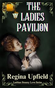 The Ladies Pavilion : Lesbian Steamy Love cover image