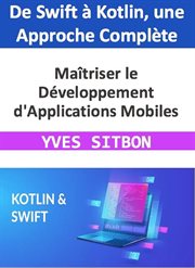 Maîtriser le Développement d'Applications Mobiles : De Swift à Kotlin, une Approche Complète cover image