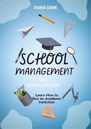 School Management and Administration : Learn How to Run an Academic Institution cover image