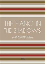 The Piano in the Shadows : Short Stories for Danish Language Learners cover image
