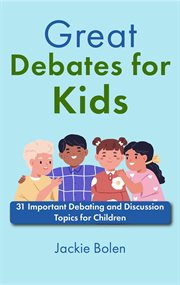 Great Debates for Kids : 31 Important Debating and Discussion Topics for Children cover image