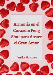 Armonía en el Corazón : Feng Shui para Atraer el Gran Amor cover image