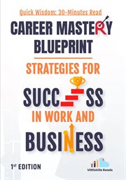 Career Mastery Blueprint : Strategies for Success in Work and Business cover image