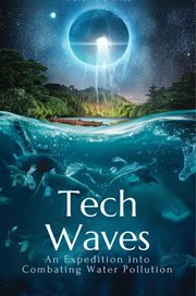 Tech Waves : An Expedition into Combating Water Pollution cover image