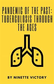 Pandemic of the Past : Tuberculosis through the Ages cover image