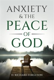 Anxiety & the Peace of God: Six Biblical Cures for Worry, Stress, and Inner Turmoil cover image
