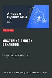 Mastering Amazon DynamoDB : From Basics to Scalability cover image