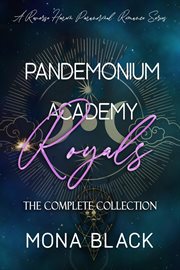 Pandemonium Academy Royals [The Complete Collection] : A Reverse Harem Paranormal Series. Books #1-4. Pandemonium Academy Royals cover image