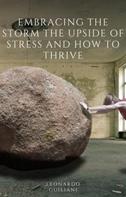 Embracing the Storm : The Upside of Stress and How to Thrive cover image