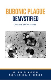 Bubonic Plague Demystified : Doctor's Secret Guide cover image