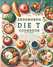 Endomorph Diet Cookbook for Women : Sculpting Well-Being and Strength. Personalised Recipes for Ladi cover image
