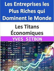 Les Titans Économiques : Les Entreprises les Plus Riches qui Dominent le Monde cover image