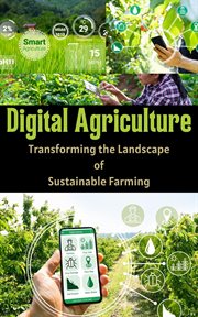 Digital Agriculture : Transforming the Landscape of Sustainable Farming cover image
