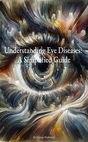Understanding Eye Diseases : A Simplified Guide cover image