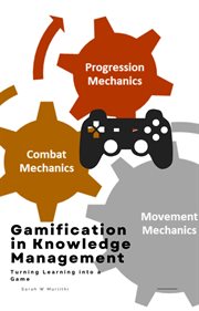 Gamification in Knowledge Management : Turning Learning into a Game cover image