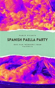 Spanish Paella Party : One-Pan Wonders From Valencia cover image