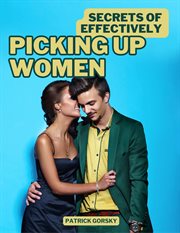 Secrets of Effectively Picking Up Women cover image