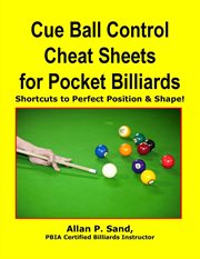 Cue Ball Control Cheat Sheets for Pocket Billiards : Shortcuts to Perfect Position & Shape cover image