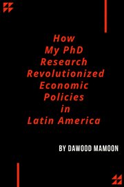 How My PhD Research Revolutionized Economic Policies in Latin America cover image