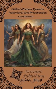 Celtic women queens, warriors, and priestesses cover image