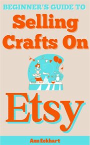 Beginner's guide to selling crafts on Etsy cover image