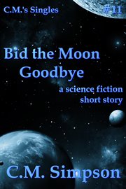 Bid the Moon Goodbye : C.M.'s Singles cover image