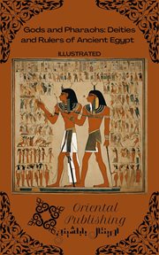 Gods and Pharaohs Deities and Rulers of Ancient Egypt cover image