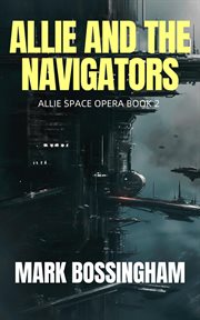 Allie and the Navigators : Allie Space Opera cover image
