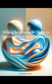 Sibling Solutions : A Guide to Dealing with Children Rivalry cover image