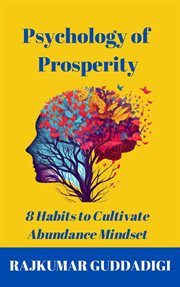 Psychology of Prosperity : 8 Habits to Cultivate Abundance Mindset cover image