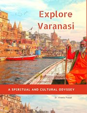Explore Varanasi : A Spiritual and Cultural Odyssey cover image