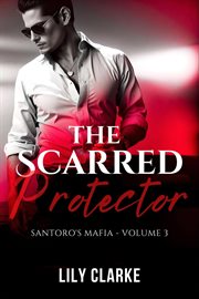 The Scarred Protector : Santoro's Mafia cover image