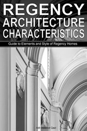 Regency Architecture Characteristics : Guide to Elements and Style of Regency Homes cover image