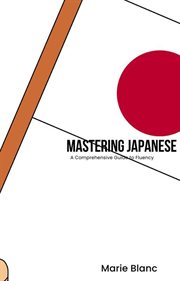 Mastering Japanese : A Comprehensive Guide to Fluency cover image