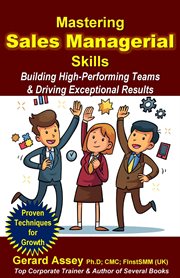 Mastering Sales Managerial Skills : Building High-Performing Teams & Driving Exceptional Results cover image