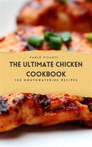 The Ultimate Chicken Cookbook : 100 Mouthwatering Recipes cover image