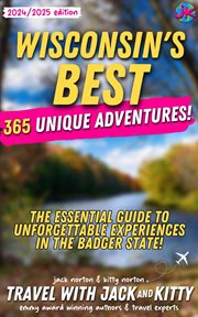 Wisconsin's Best : 365 Unique Adventures. The Essential Guide to Unforgettable Experiences in the Ba cover image