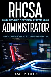 RHCSA Red Hat Certified System Administrator Linux Certification Study Guide to Pass Exam cover image